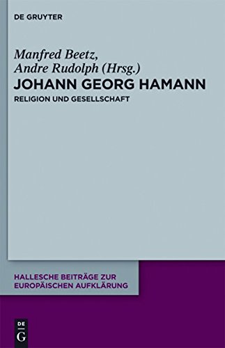 Manfred Beetz, Andre Rudolph (Hg.): Johann Georg Hamann. Religion und Gesellschaft (Hallesche Beiträge zur Europäischen Aufklärung 45).