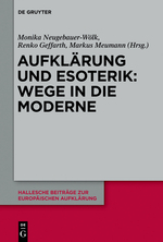 Aufklärung und Esoterik: Wege in die Moderne. Hg. von Monika Neugebauer-Wölk, Renko Geffarth u. Markus Meumann (Hallesche Beiträge zur Europäischen Aufklärung 50). 