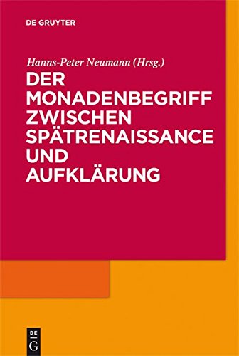 Hanns-Peter Neumann (Hg.): Der Monadenbegriff zwischen Spätrenaissance und Aufklärung.