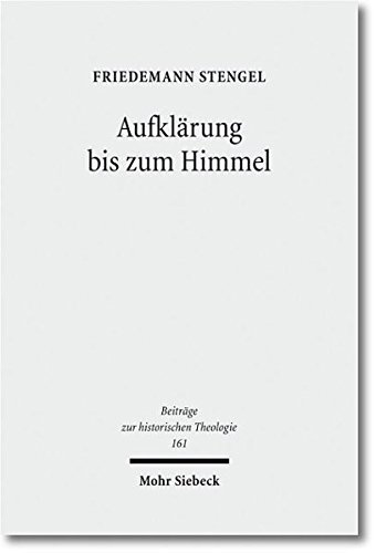 Friedemann Stengel: Aufklärung bis zum Himmel. Emanuel Swedenborg im Kontext der Theologie und Philosophie des 18. Jahrhunderts (Beiträge zur historischen Theologie 161). 