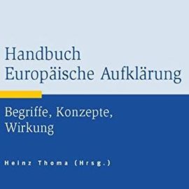 Handbuch Europäische Aufklärung: Begriffe, Konzepte, Wirkung