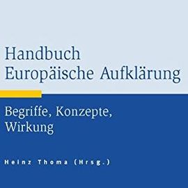 Handbuch Europäische Aufklärung: Begriffe, Konzepte, Wirkung