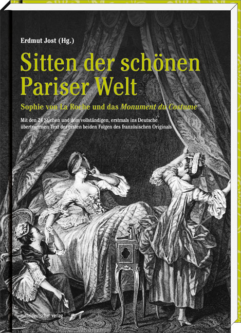 Erdmut Jost (Hg.): Sitten der schönen Pariser Welt. Sophie von La Roche und das 'Monument du Costume'. Mit den 24 Stichen und dem vollständigen, erstmals ins Deutsche übertragenen Text der ersten beiden Folgen des französischen Originals