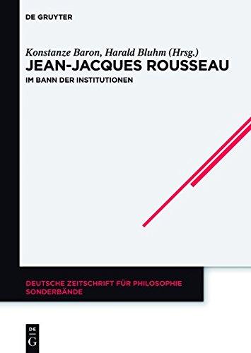 Jean-Jacques Rousseau. Im Bann der Institutionen