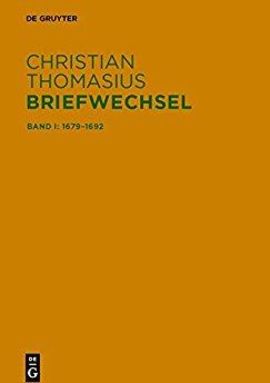 Christian Thomasius: Briefwechsel. Historisch-kritische Edition, Bd. 1: 1679–1692