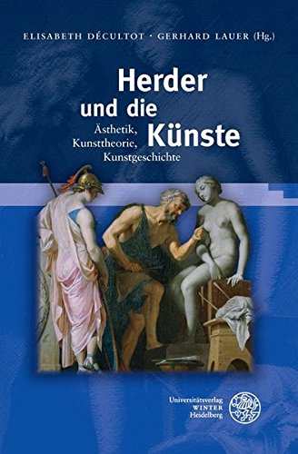 Herder und die Künste: Ästhetik, Kunsttheorie, Kunstgeschichte