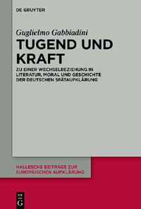 Tugend und Kraft. Zu einer Wechselbeziehung in Literatur, Moral und Geschichte der deutschen Spätaufklärung